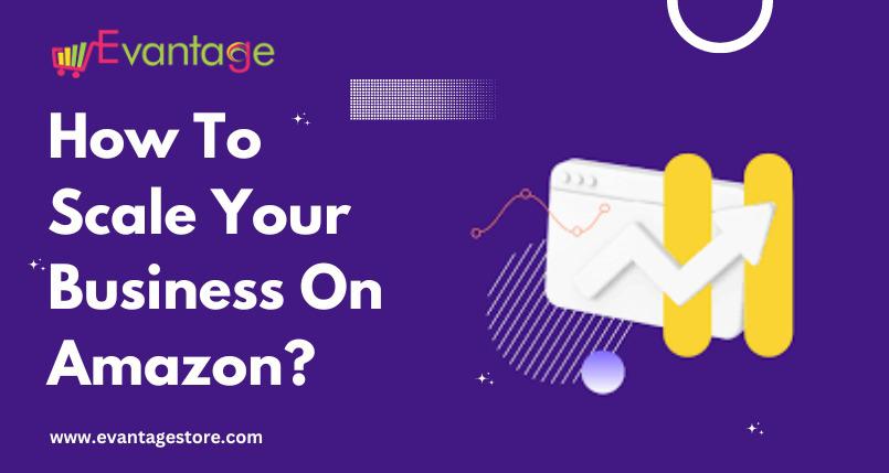 How to scale your business on Amazon?